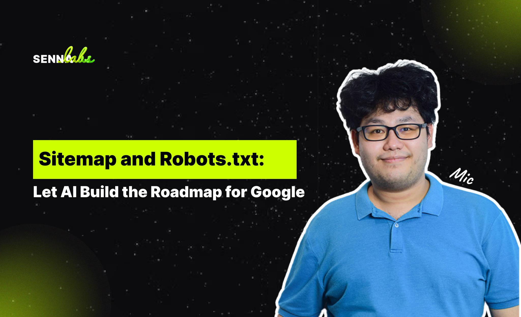 Sitemap and Robots.txt: Let AI Build the Roadmap for Google