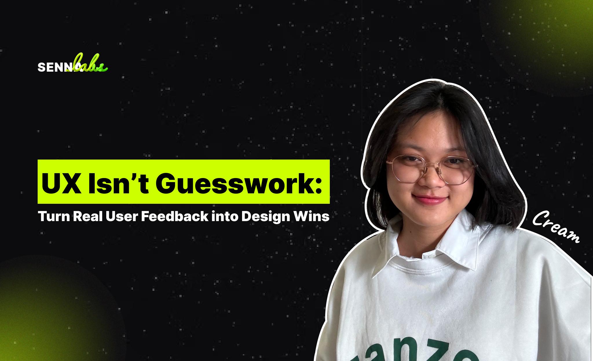 UX Isn’t Guesswork: Turn Real User Feedback into Design Wins