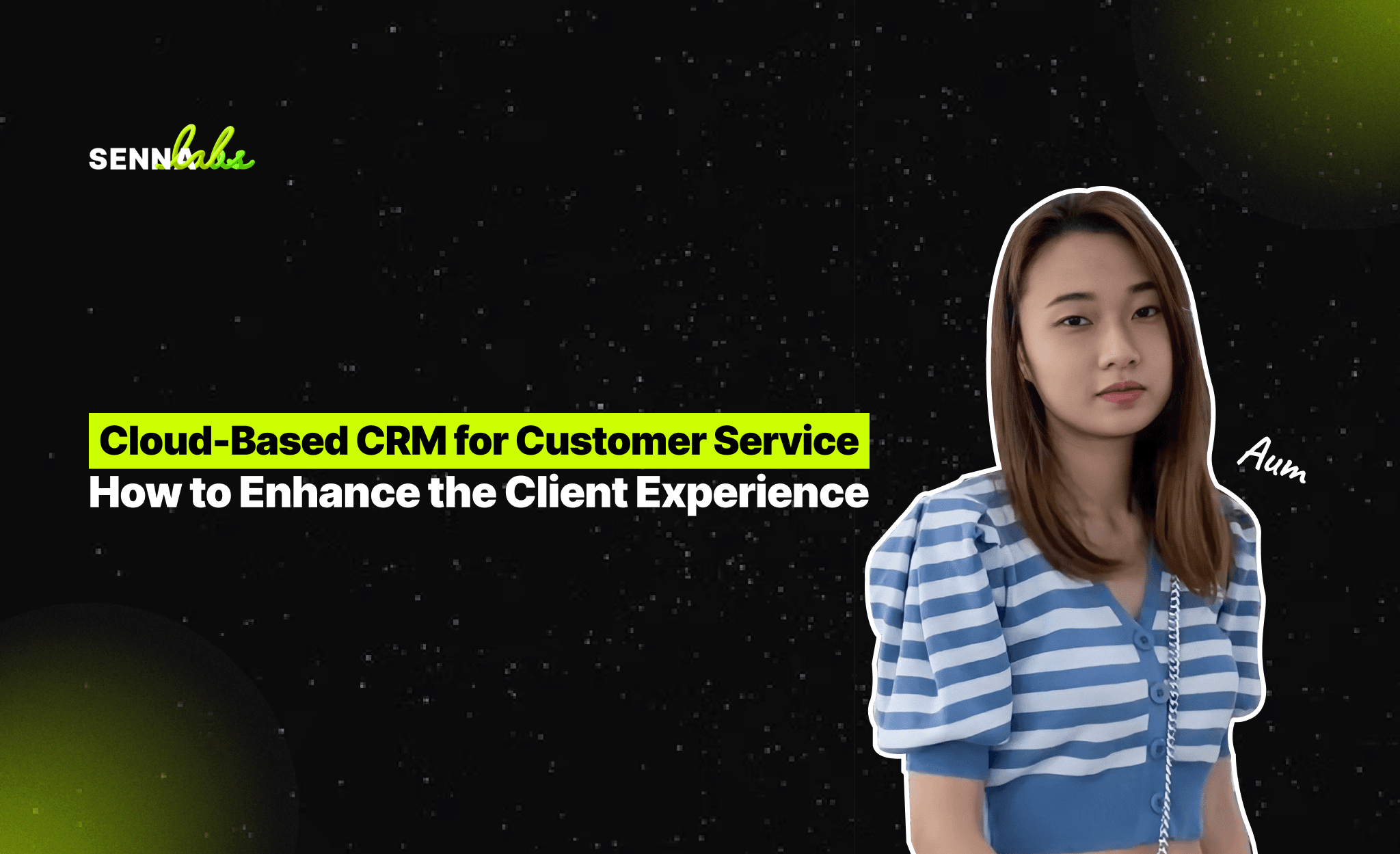 Cloud-Based CRM for Customer Service: How to Enhance the Client Experience